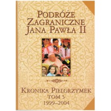 Podróże zagraniczne Jana Pawła II : kronika pielgrzymek. T. 5, 1999-2004